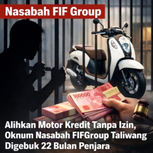 Alihkan Motor Kredit Tanpa Izin, Oknum Nasabah FIFGroup Taliwang Digebuk 22 Bulan Penjara